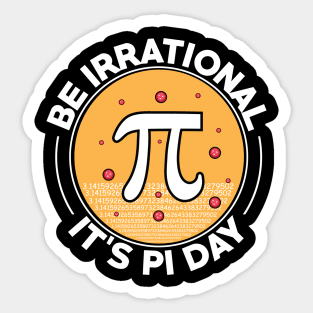 Be irrational it’s pi day Sticker